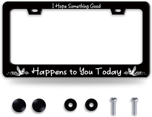 I Hope Something Good Happens to You Today License Plate Frame Lucky License Plate Holder Funny Stainless Steel Accessories Cars Decor with 2 Holes and Screws Fits Standard Us Ca Vehicles 12.2 X 6 in
